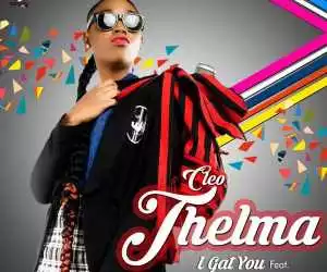 Cleo-Thelma - I Gat You ft. Korede Bello